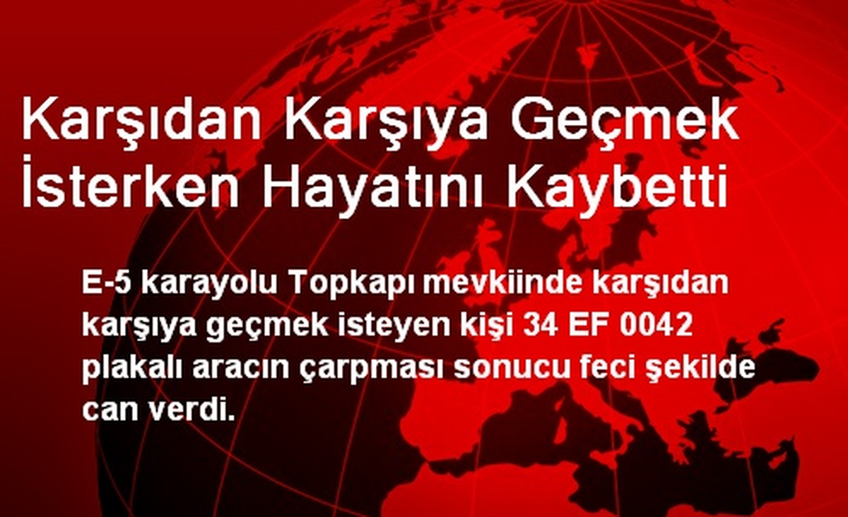 Karşıdan Karşıya Geçmek İsterken Hayatını Kaybetti