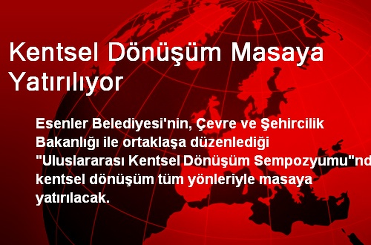 Kentsel Dönüşüm Masaya Yatırılıyor
