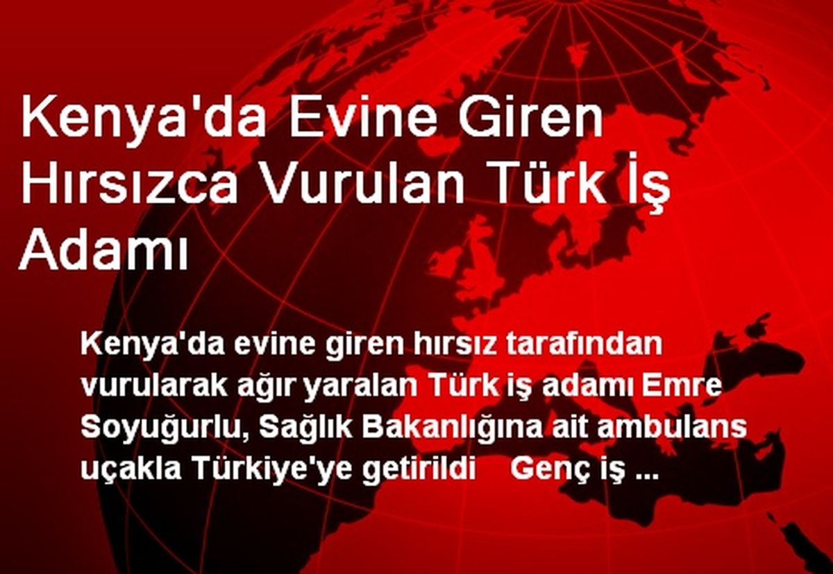 Kenya\'da Evine Giren Hırsızca Vurulan Türk İş Adamı