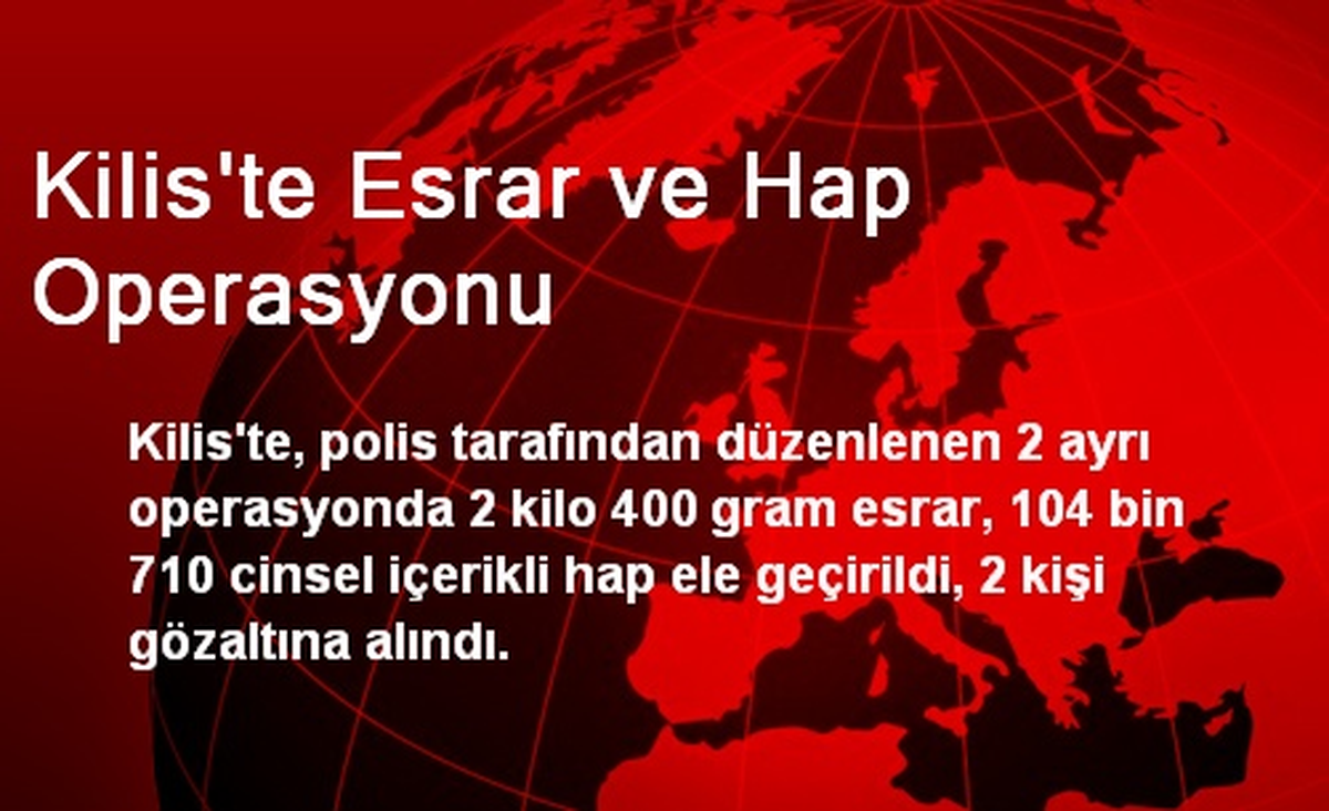 Kilis\'te Esrar ve Hap Operasyonu