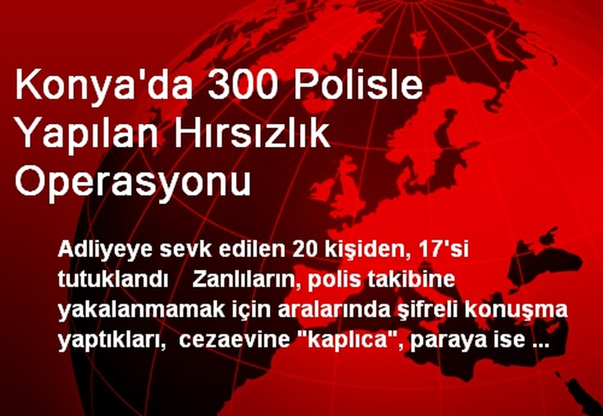 Konya\'da Hırsızlık Operasyonu: 17 Tutuklu