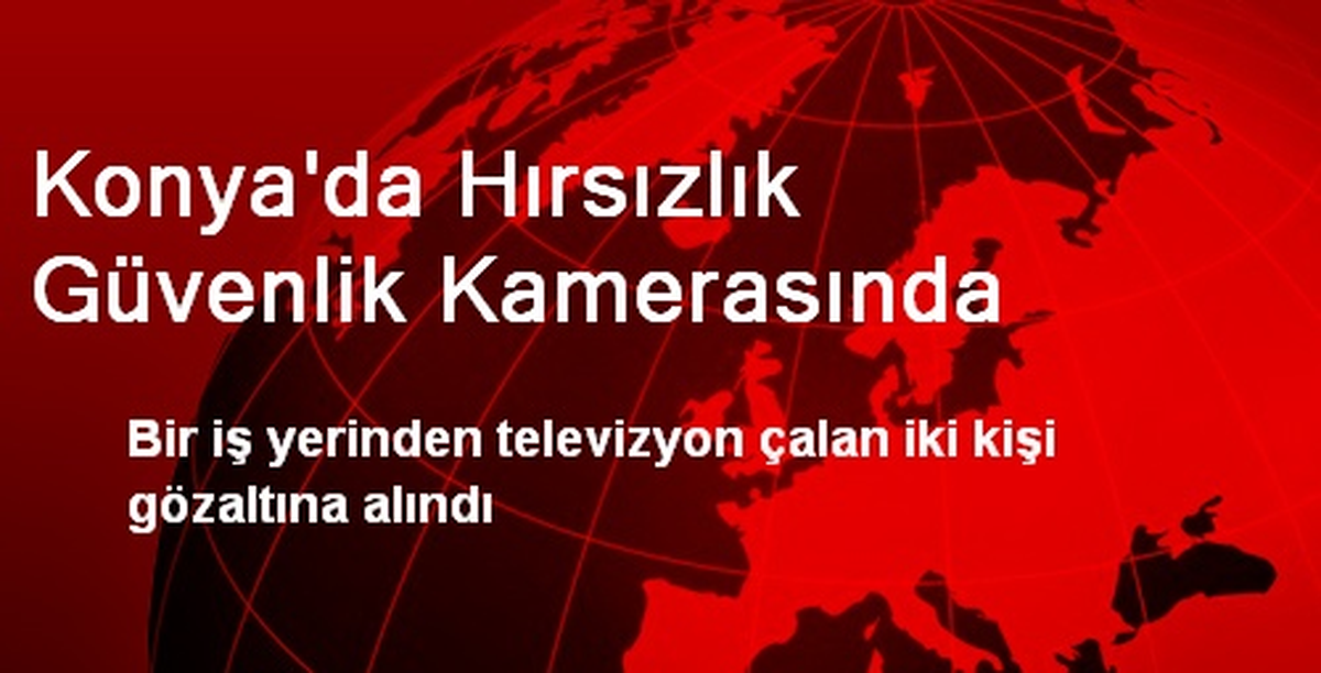 Konya\'da Hırsızlık Güvenlik Kamerasında