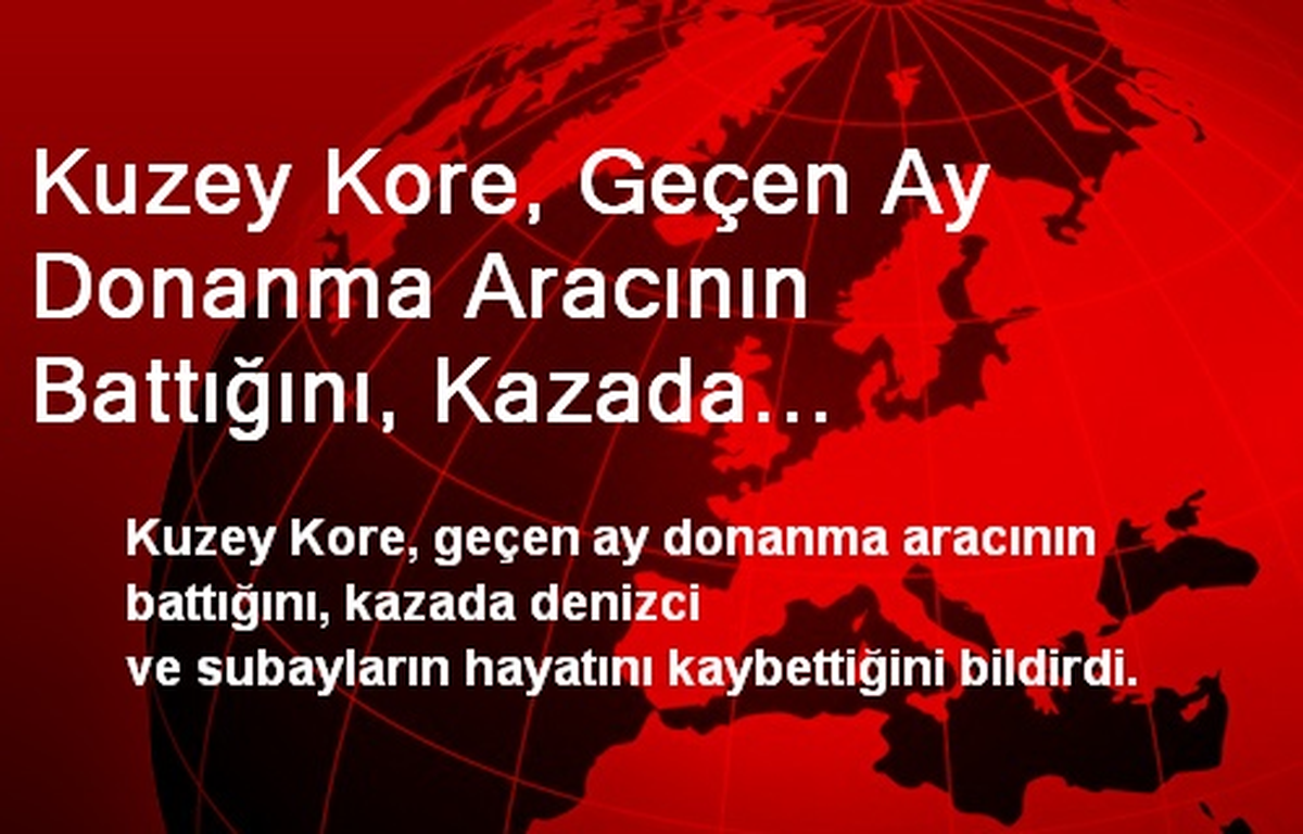 Kuzey Kore, Geçen Ay Donanma Aracının Battığını, Kazada Ölenlerin Olduğunu Açıkladı
