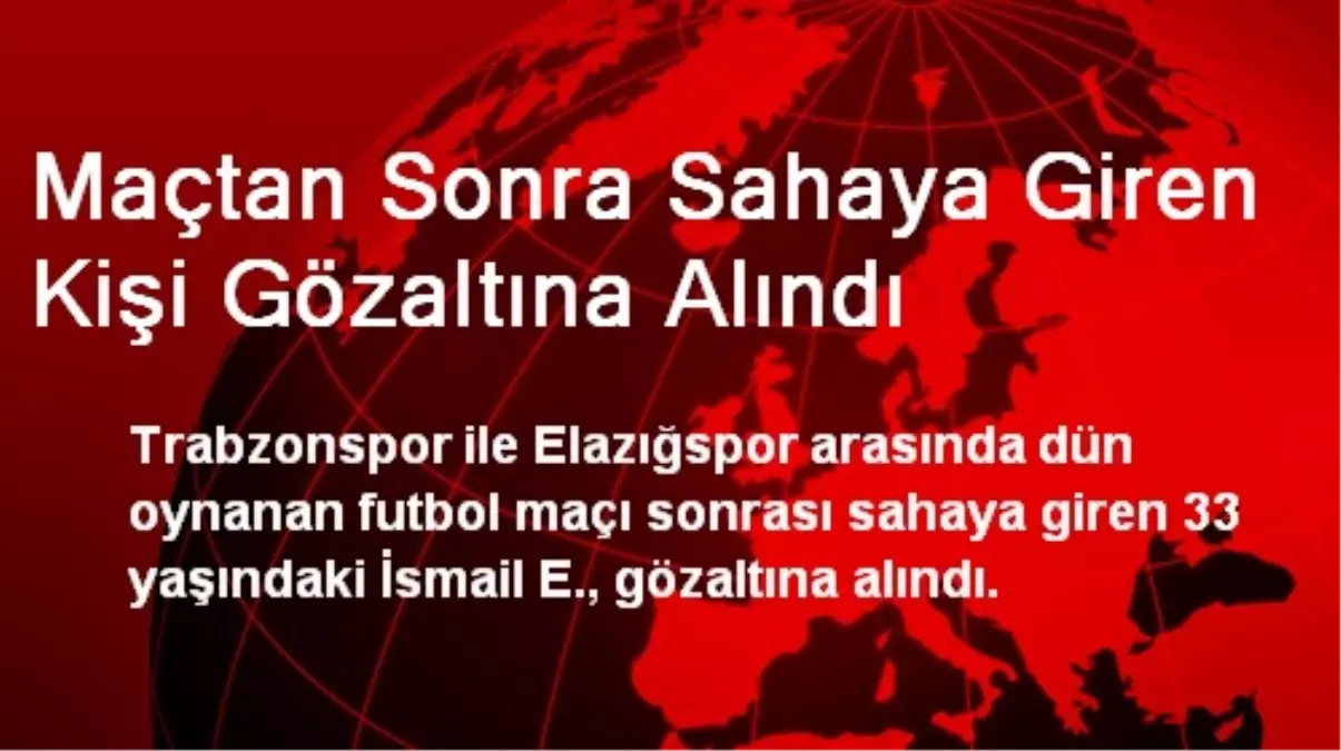 Maçtan Sonra Sahaya Giren Kişi Gözaltına Alındı