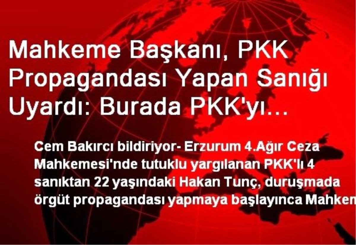 Mahkeme Başkanı, PKK Propagandası Yapan Sanığı Uyardı: Burada PKK\'yı Değil, Sizi Yargılıyoruz