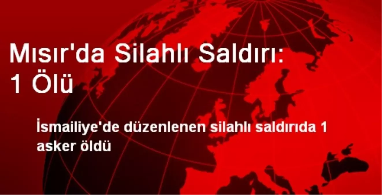 Mısır\'da Silahlı Saldırı: 1 Ölü