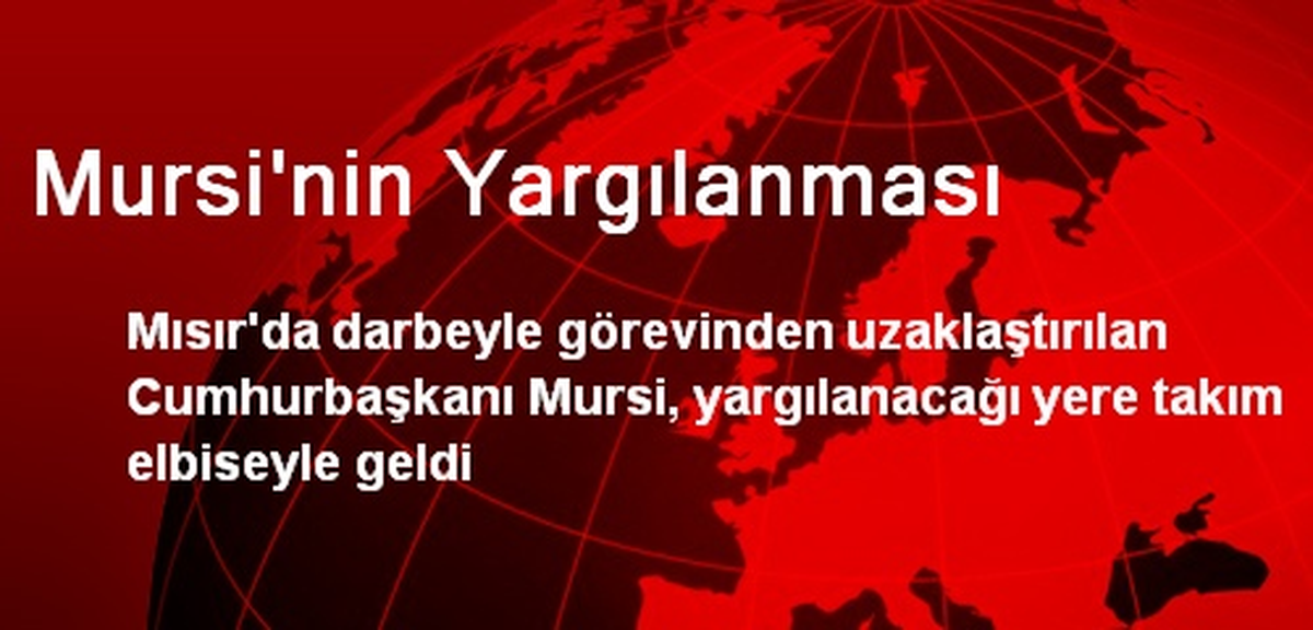 Mursi "Yasal Cumhurbaşkanıyım" Dedi, Yargılamayı Reddetti