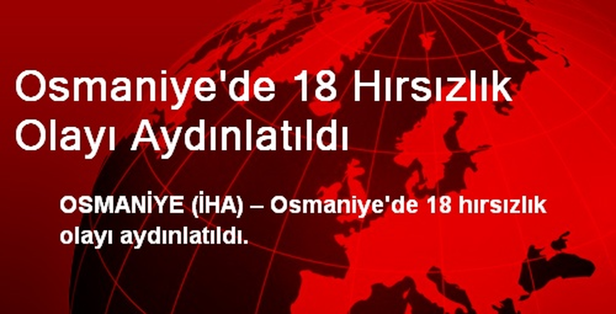 Osmaniye\'de 18 Hırsızlık Olayı Aydınlatıldı