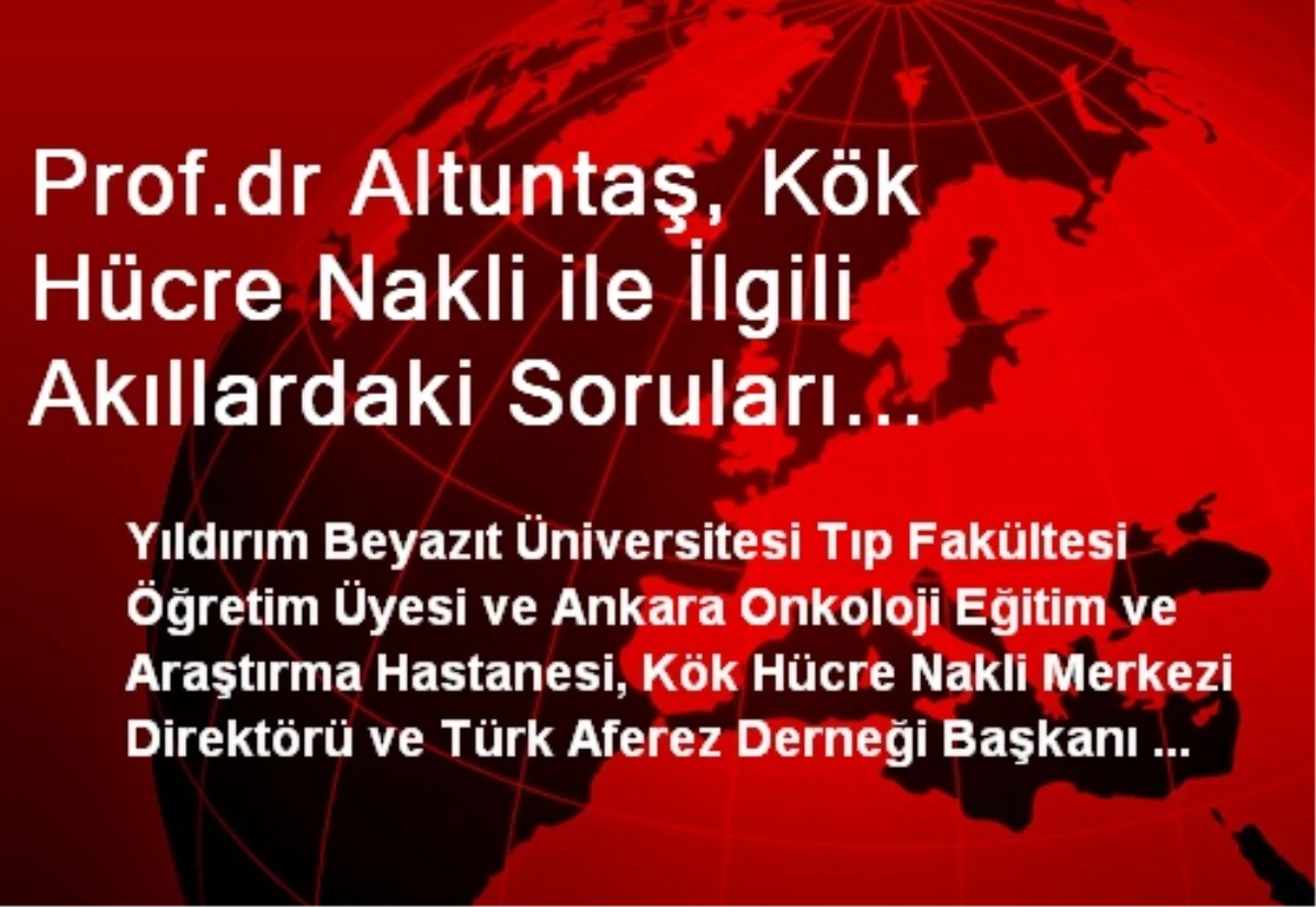 Prof.dr Altuntaş, Kök Hücre Nakli ile İlgili Akıllardaki Soruları Cevapladı