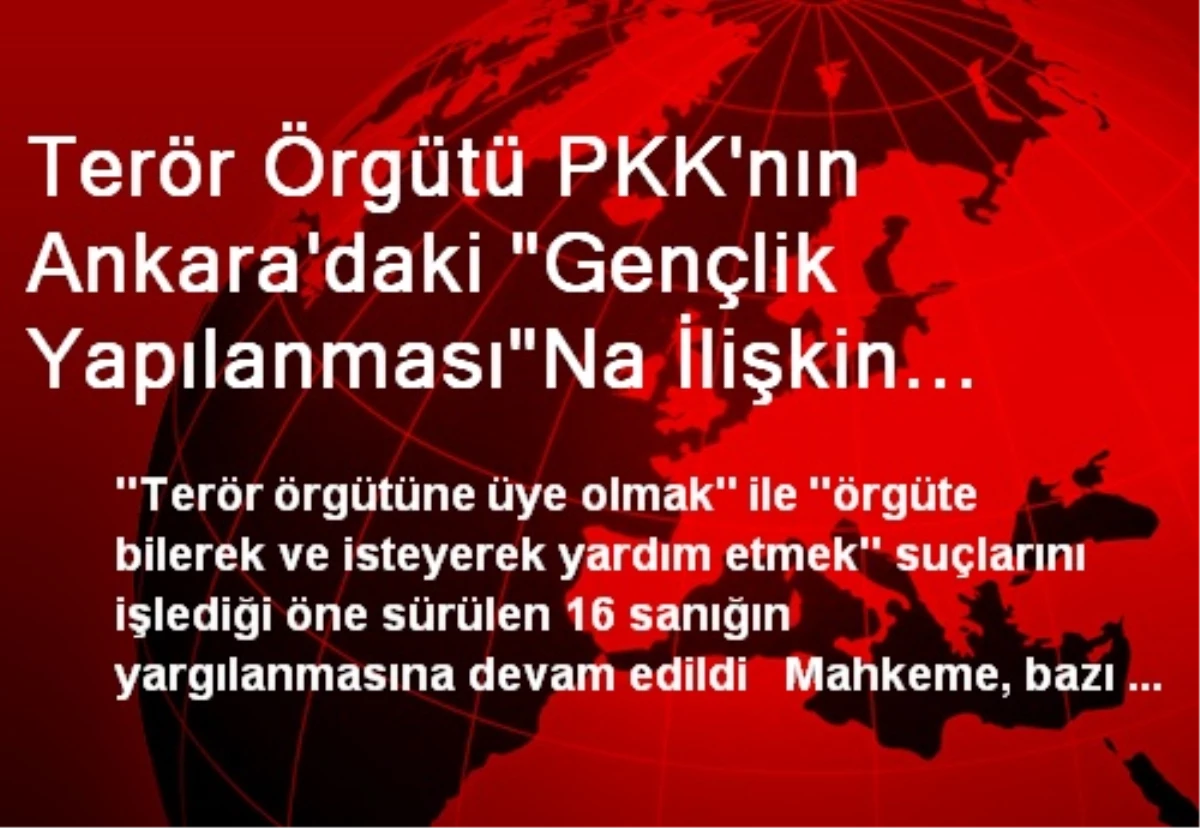 Terör Örgütü PKK\'nın Ankara\'daki "Gençlik Yapılanması"Na İlişkin Dava