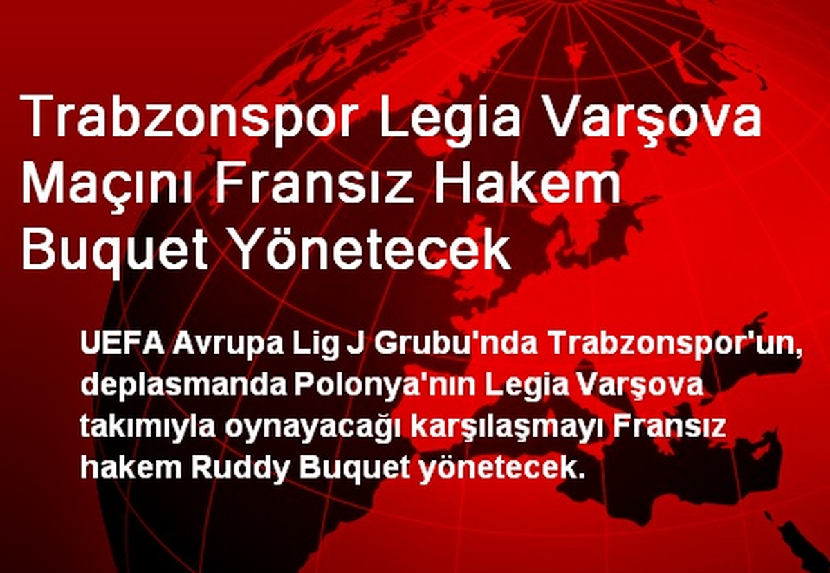 Trabzonspor Legia Varşova Maçını Fransız Hakem Buquet Yönetecek