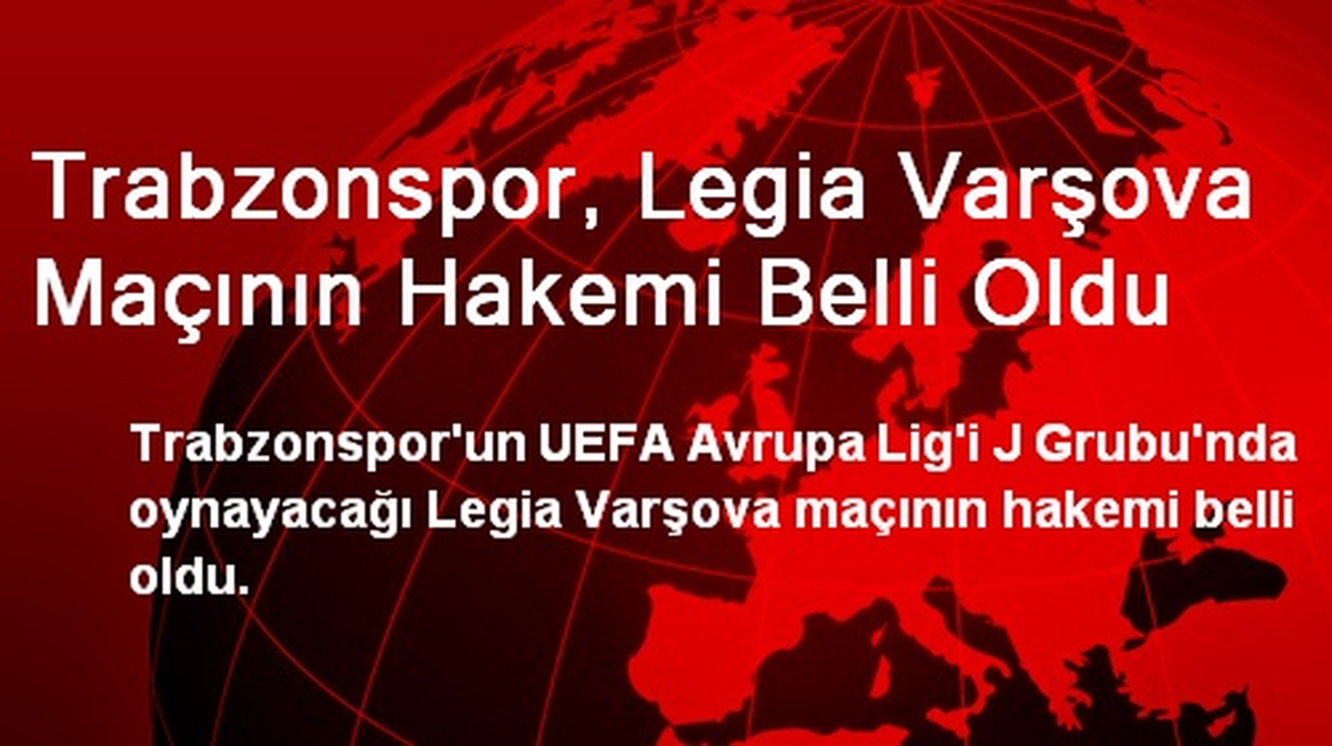 Trabzonspor, Legia Varşova Maçının Hakemi Belli Oldu
