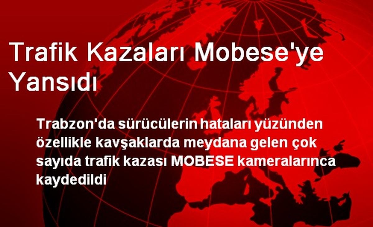 Tabzon\'da Trafik Kazaları Mobeseye Yansıdı