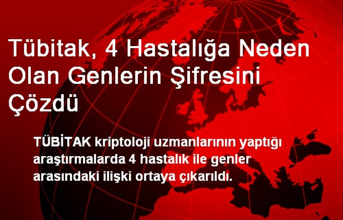 Tübitak, 4 Hastalığa Neden Olan Genlerin Şifresini Çözdü
