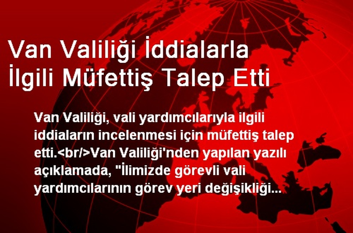 Van Valiliği İddialarla İlgili Müfettiş Talep Etti