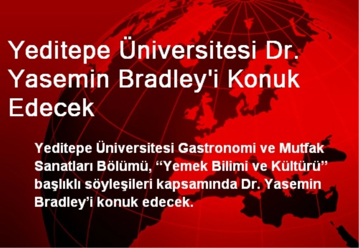 Yeditepe Üniversitesi Dr. Yasemin Bradley\'i Konuk Edecek