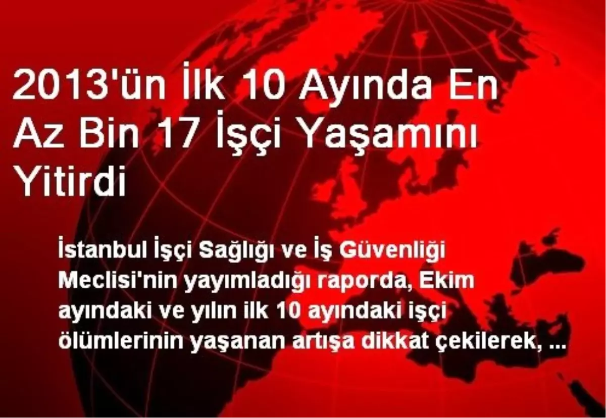 2013\'ün İlk 10 Ayında En Az Bin 17 İşçi Yaşamını Yitirdi