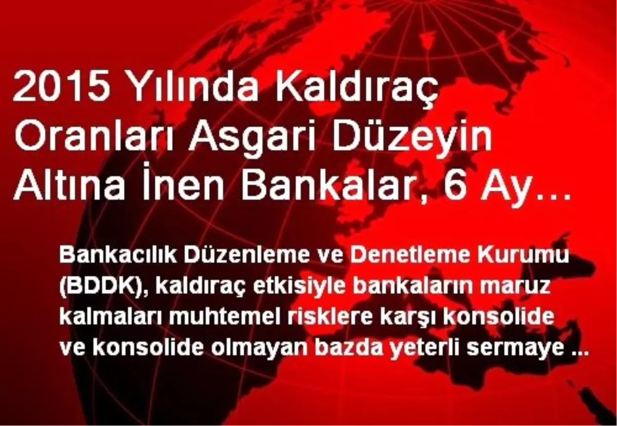 2015 Yılında Kaldıraç Oranları Asgari Düzeyin Altına İnen Bankalar, 6 Ay İçinde Asgari Oranlara...