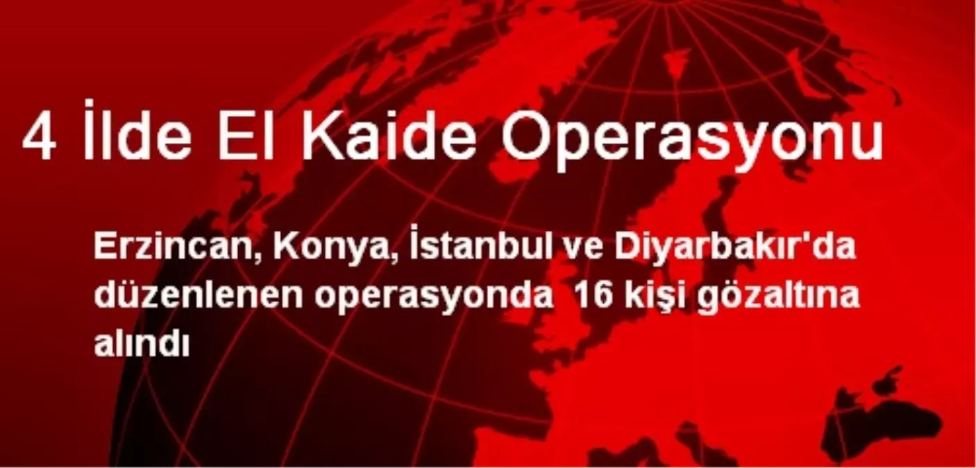 4 İlde El Kaide Operasyonu