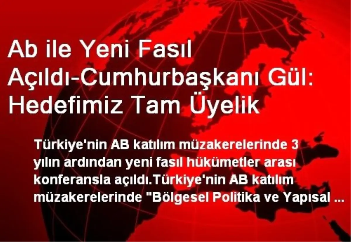 Ab ile Yeni Fasıl Açıldı-Cumhurbaşkanı Gül: Hedefimiz Tam Üyelik