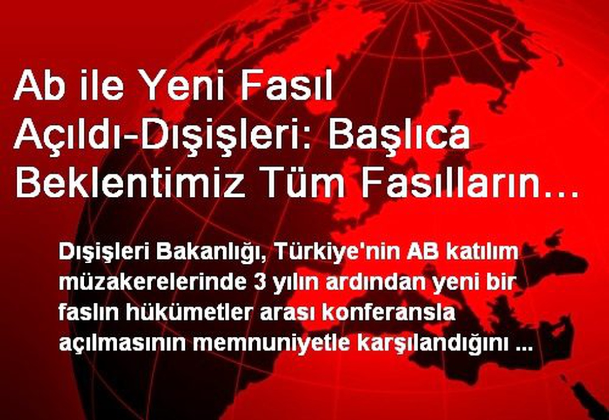 Ab ile Yeni Fasıl Açıldı-Dışişleri: Başlıca Beklentimiz Tüm Fasılların Açılması