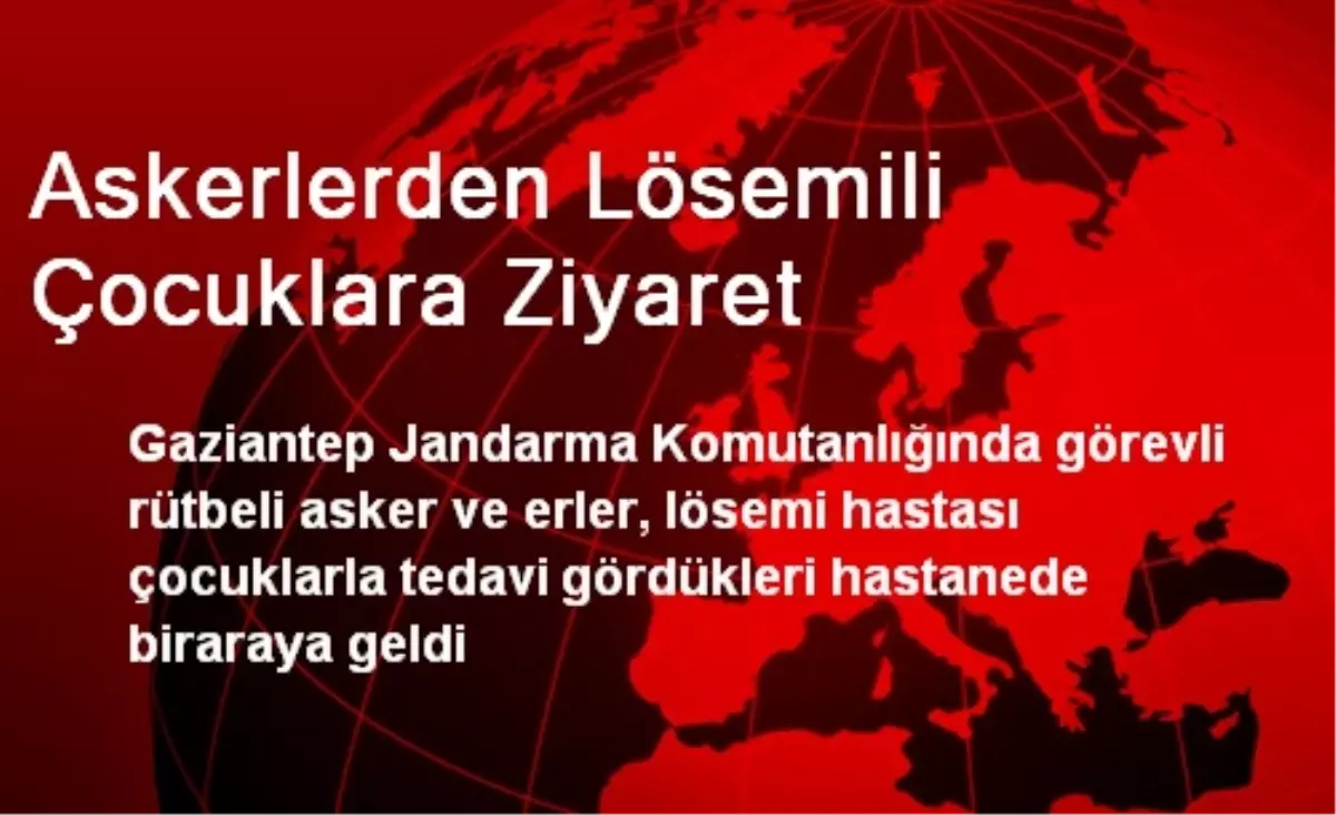 Askerlerden Lösemili Çocuklara Ziyaret