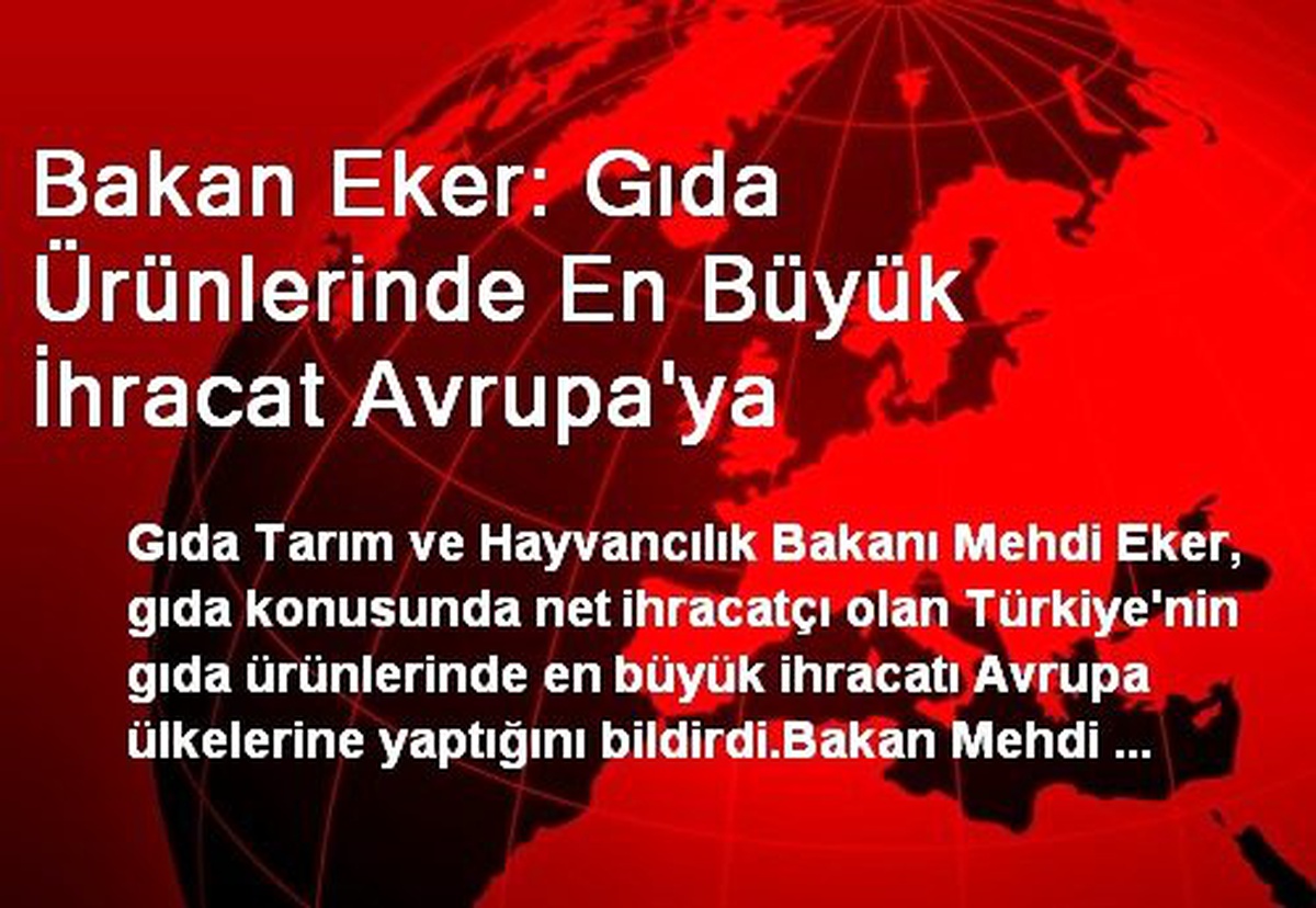 Bakan Eker: Gıda Ürünlerinde En Büyük İhracat Avrupa\'ya