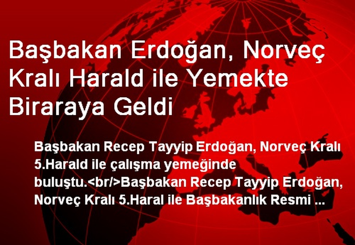 Başbakan Erdoğan, Norveç Kralı Harald ile Yemekte Biraraya Geldi