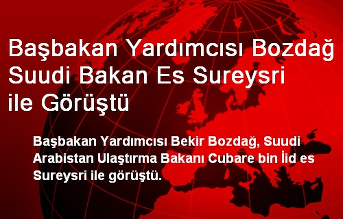Başbakan Yardımcısı Bozdağ Suudi Bakan Es Sureysri ile Görüştü