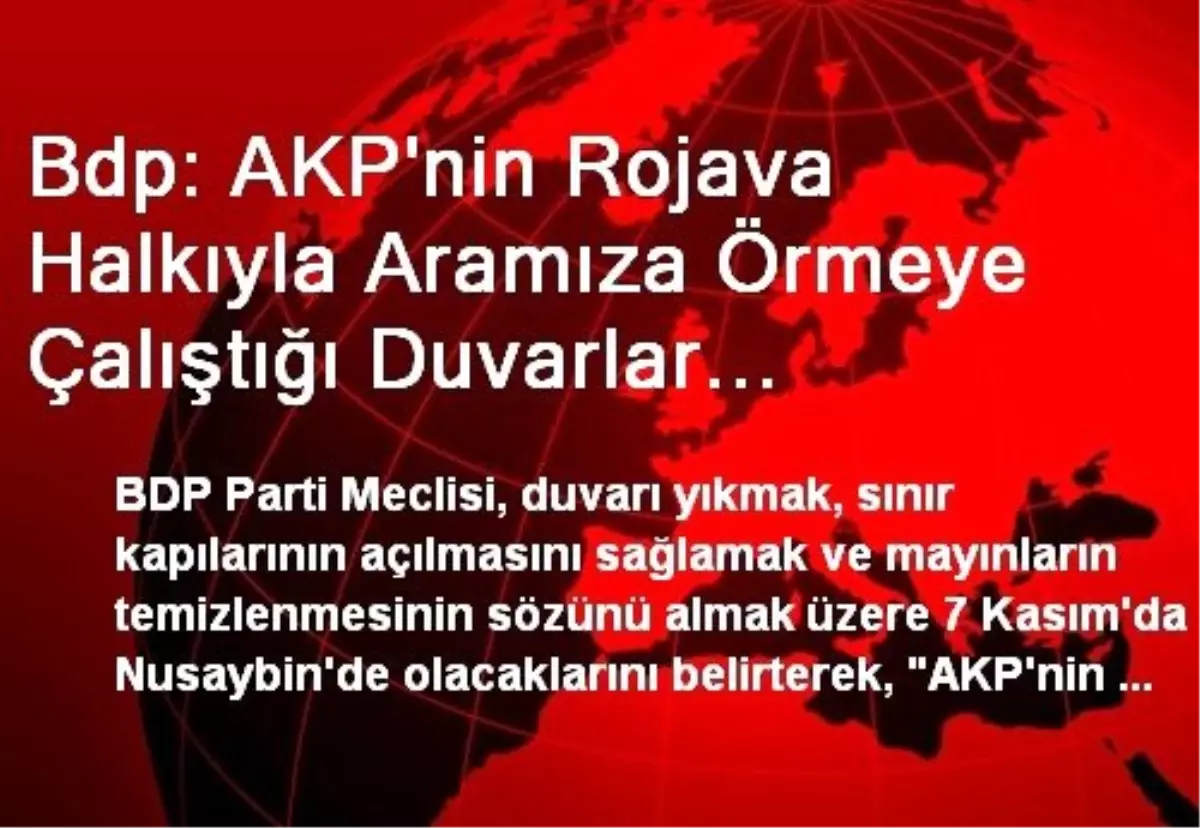 Bdp: AKP\'nin Rojava Halkıyla Aramıza Örmeye Çalıştığı Duvarlar Yıkılmaya Mahkumdur