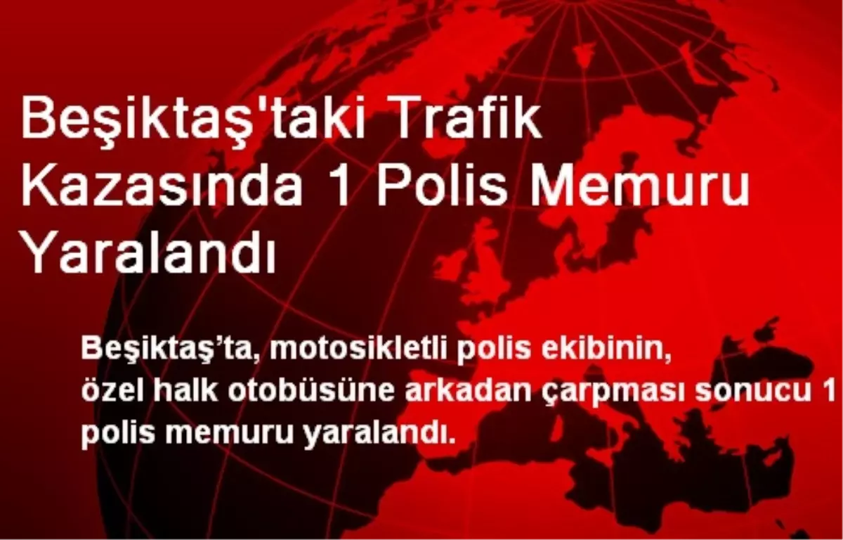 Beşiktaş\'taki Trafik Kazasında 1 Polis Memuru Yaralandı