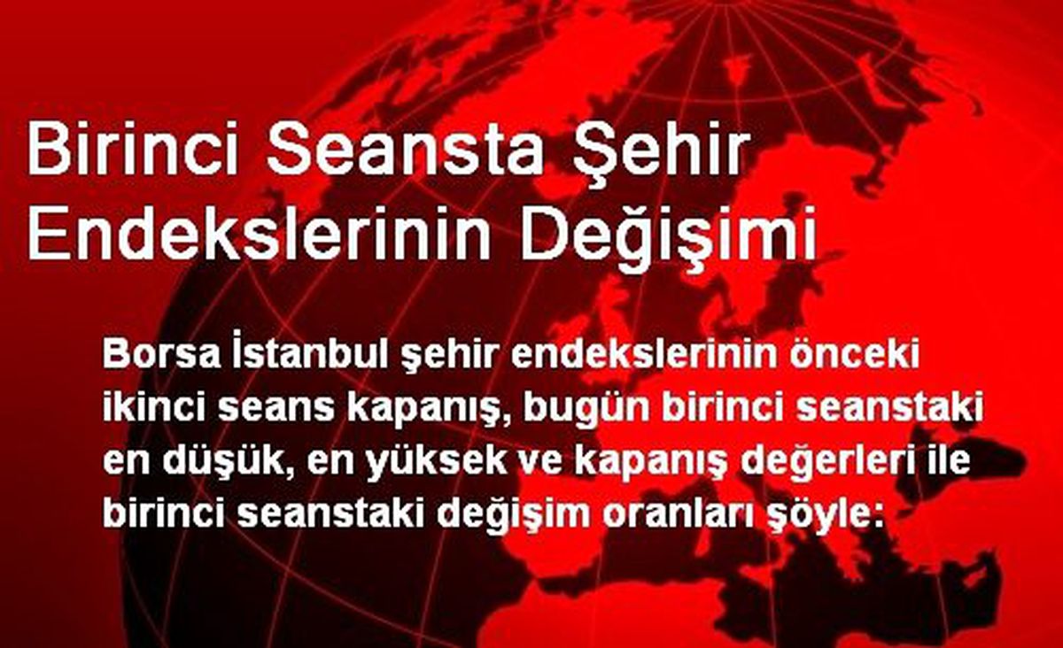 Birinci Seansta Şehir Endekslerinin Değişimi
