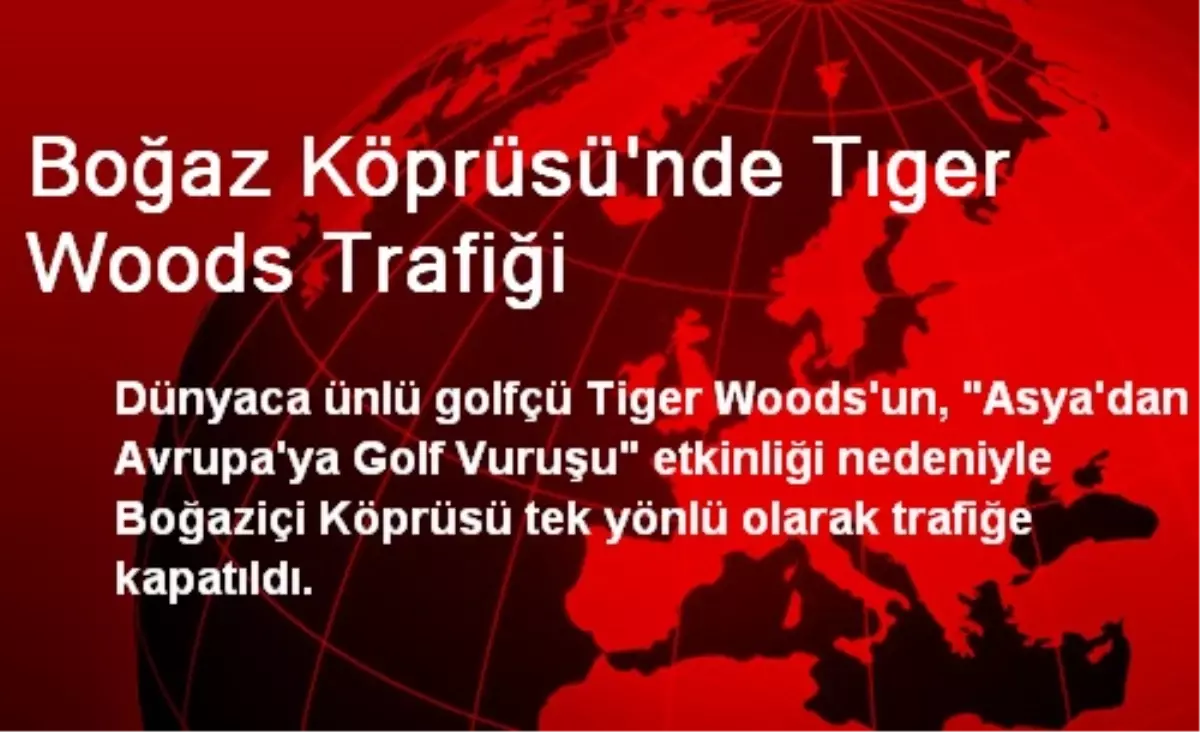 Boğaz Köprüsü\'nde Tıger Woods Trafiği