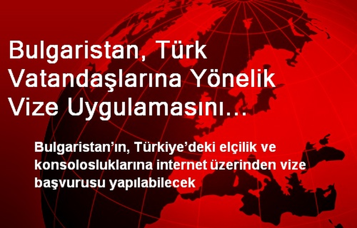 Bulgaristan, Türk Vatandaşlarına Yönelik Vize Uygulamasını Hafifletiyor