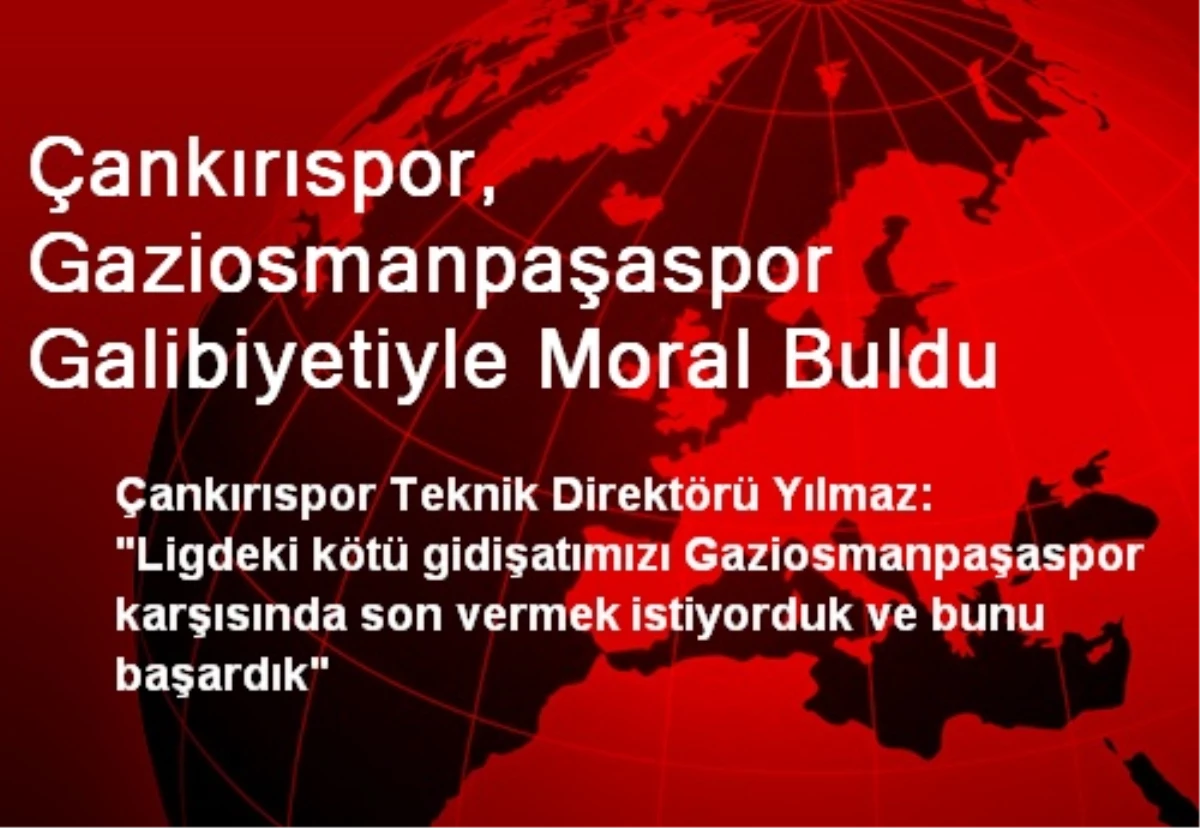 Çankırıspor, Gaziosmanpaşaspor Galibiyetiyle Moral Buldu