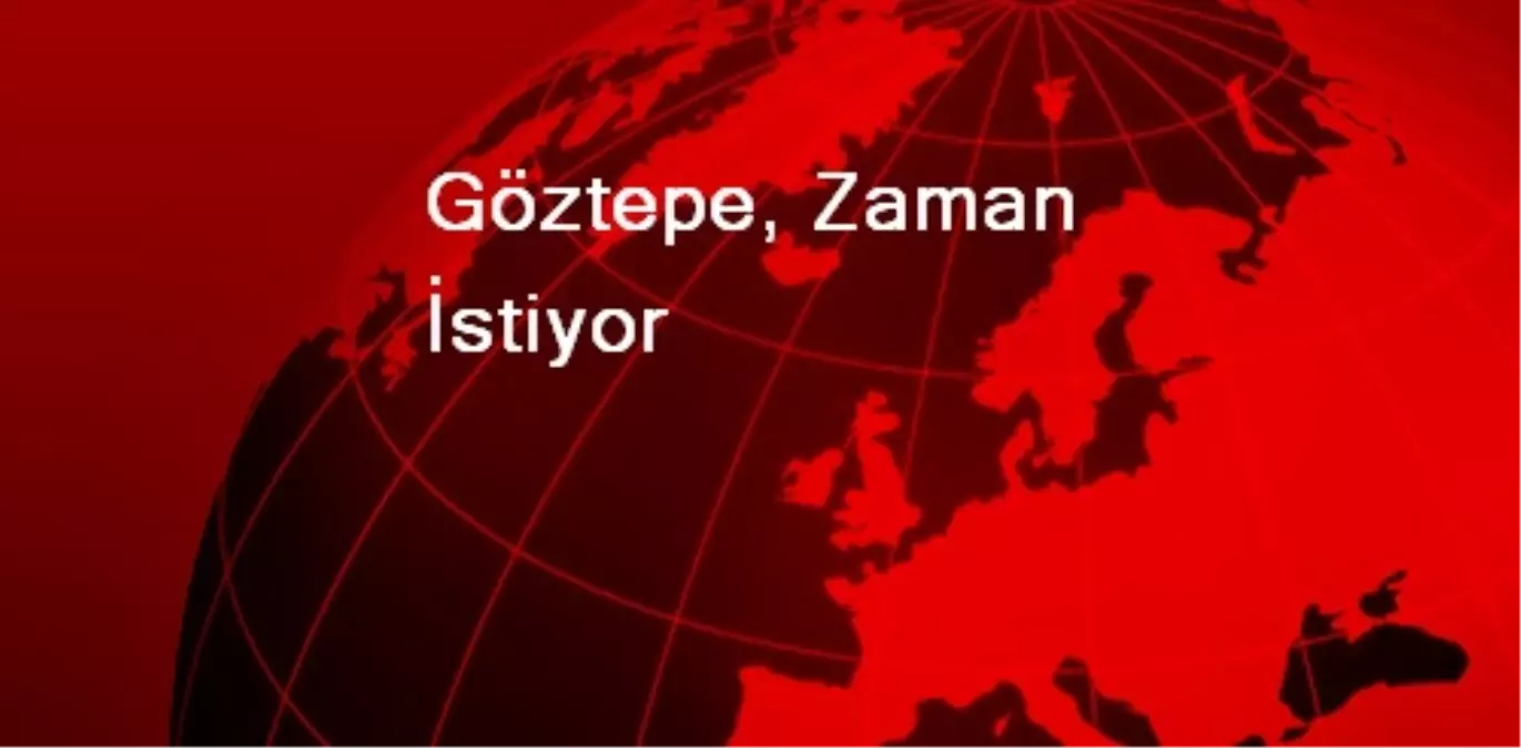 Göztepe, Zaman İstiyor