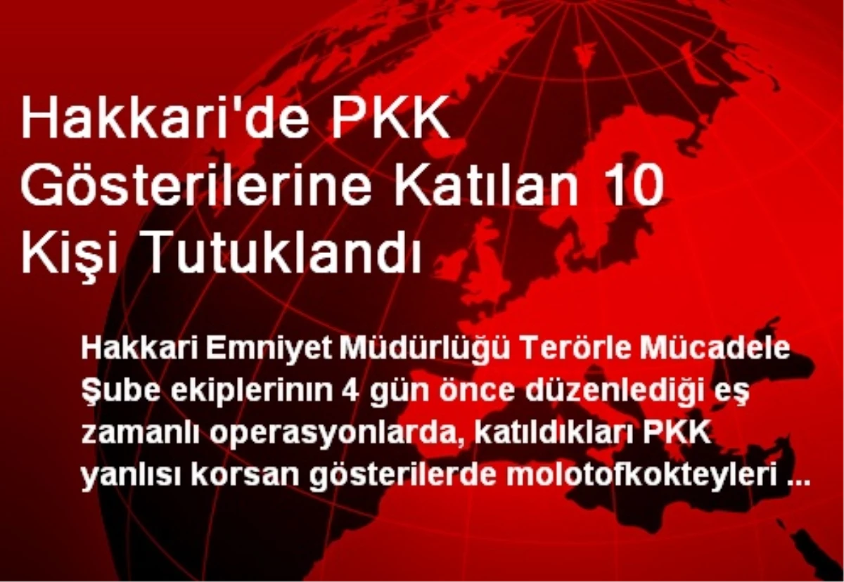 Hakkari\'de PKK Gösterilerine Katılan 10 Kişi Tutuklandı