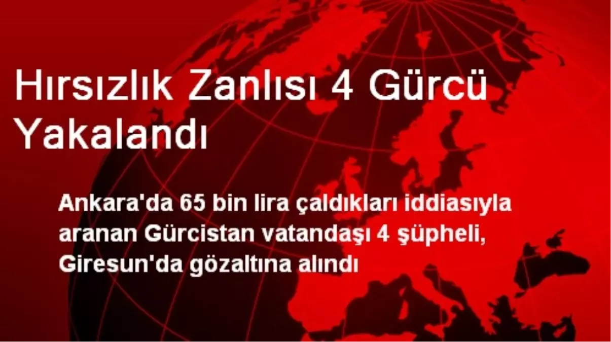 Hırsızlık Zanlısı 4 Gürcü Yakalandı