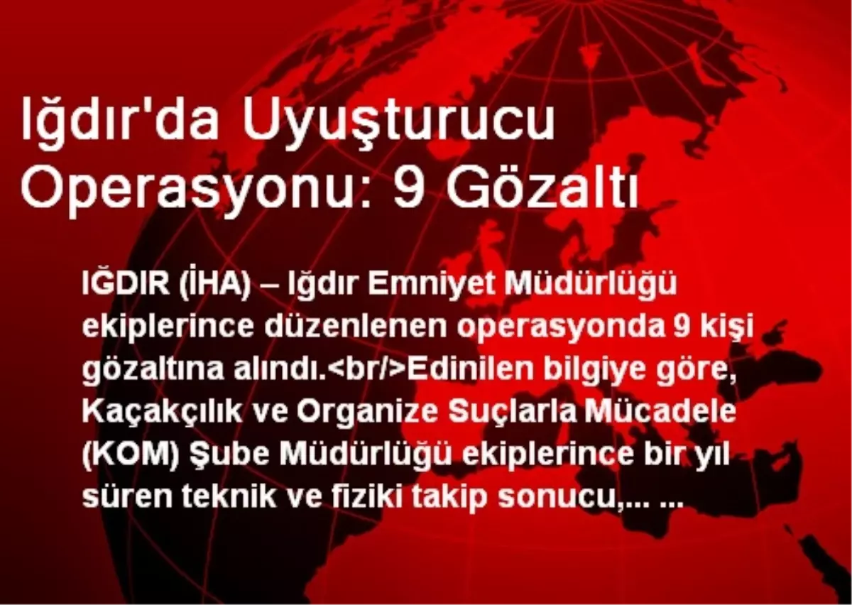 Iğdır\'da Uyuşturucu Operasyonu: 9 Gözaltı