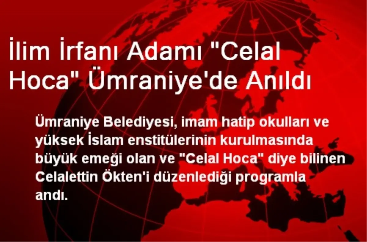 İlim İrfan Adamı Celal Hoca Ümraniye\'de Anıldı