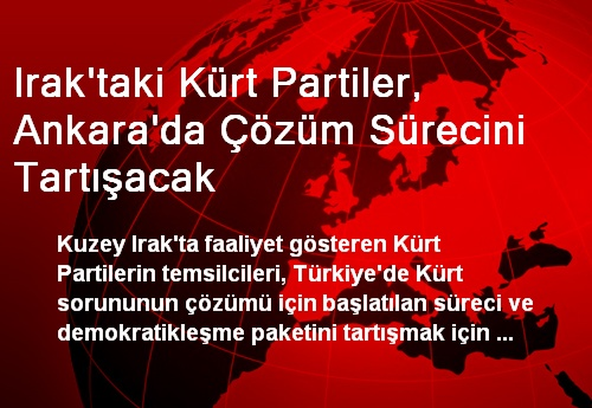 Irak\'taki Kürt Partiler, Ankara\'da Çözüm Sürecini Tartışacak