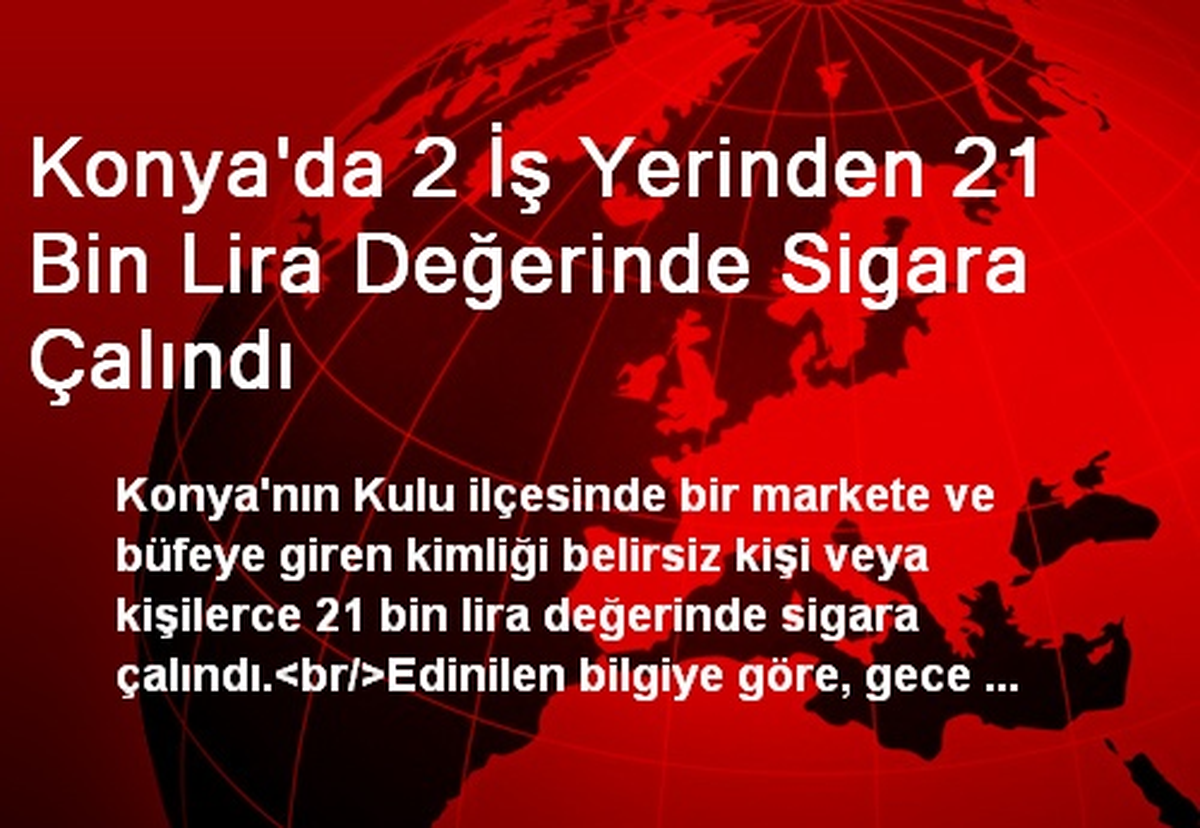 Konya\'da 21 Bin Lira Değerinde Sigara Çalındı
