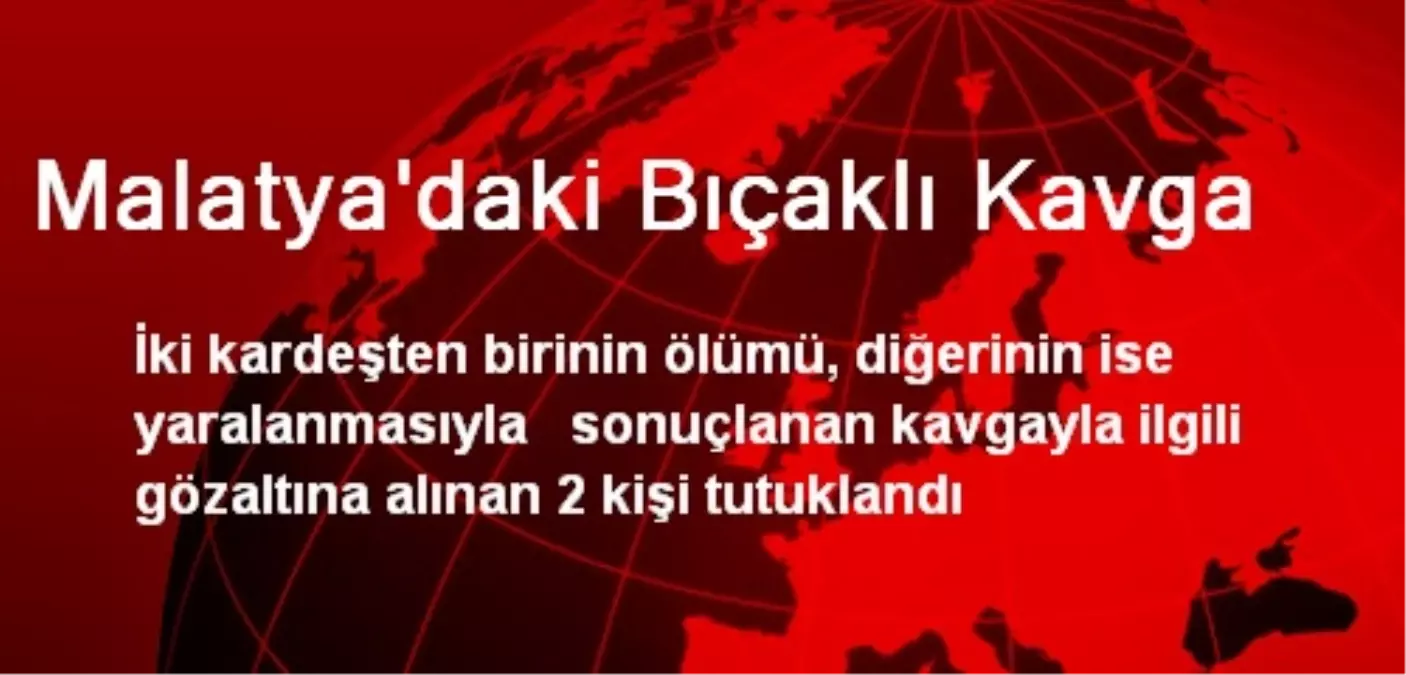 Malatya\'daki Bıçaklı Kavga