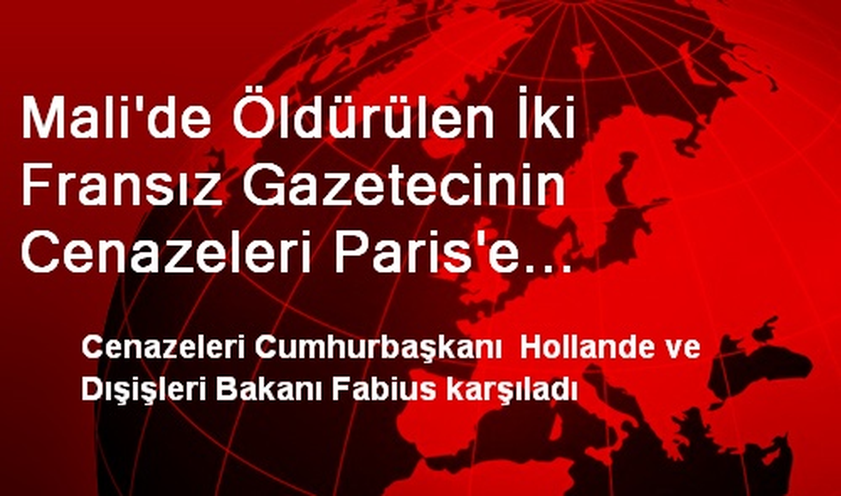 Mali\'de Öldürülen İki Fransız Gazetecinin Cenazeleri Paris\'e Getirildi