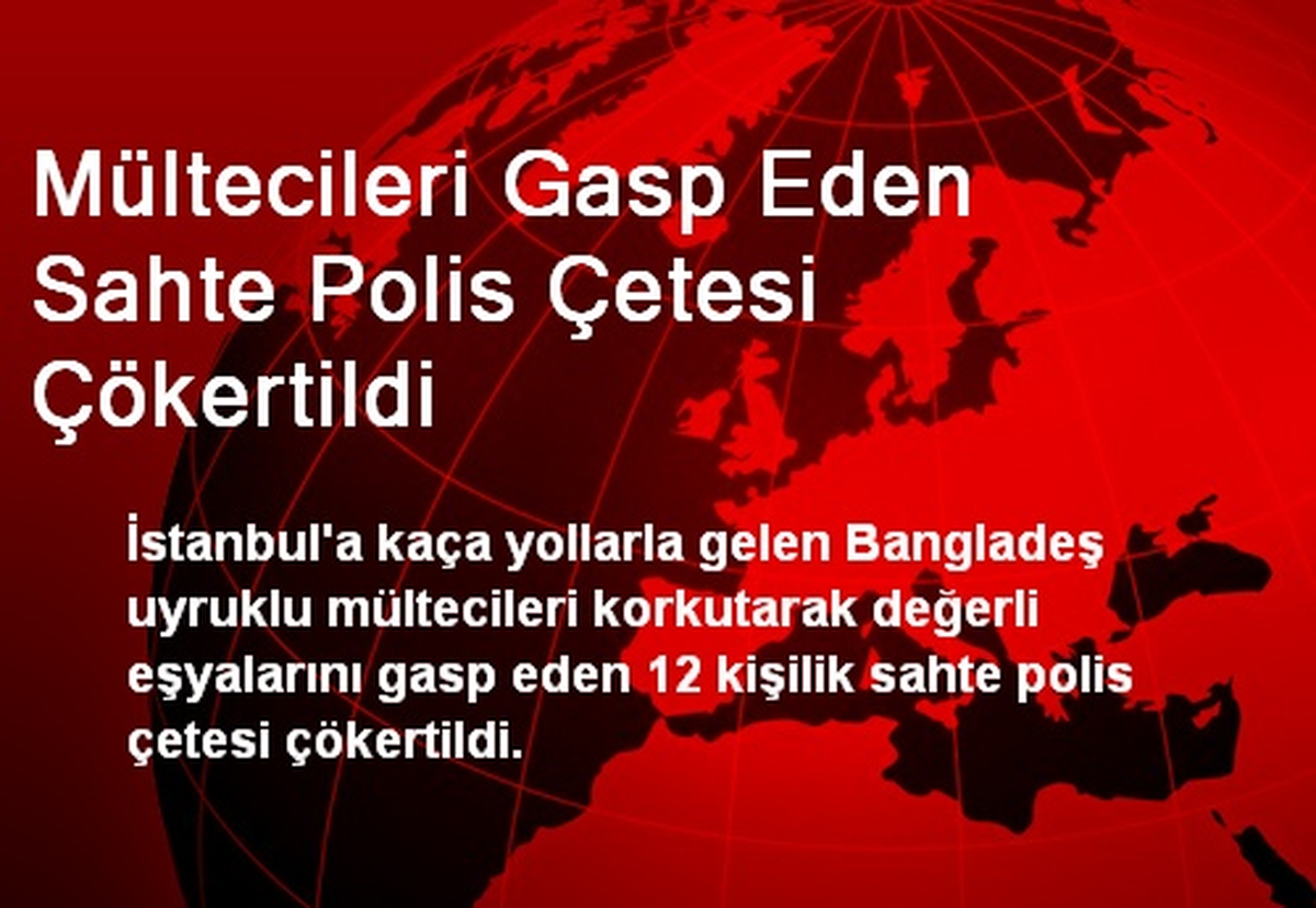 Mültecileri Gasp Eden Sahte Polis Çetesi Çökertildi