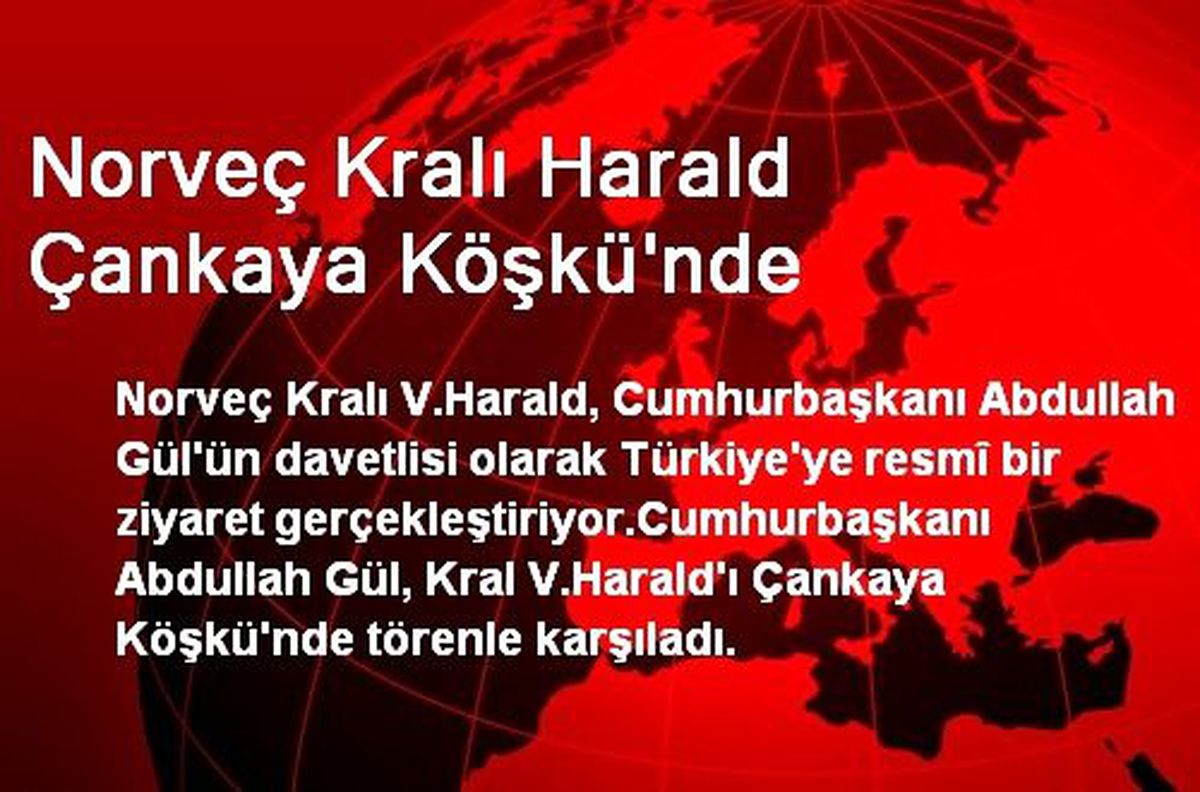 Norveç Kralı Harald Çankaya Köşkü\'nde