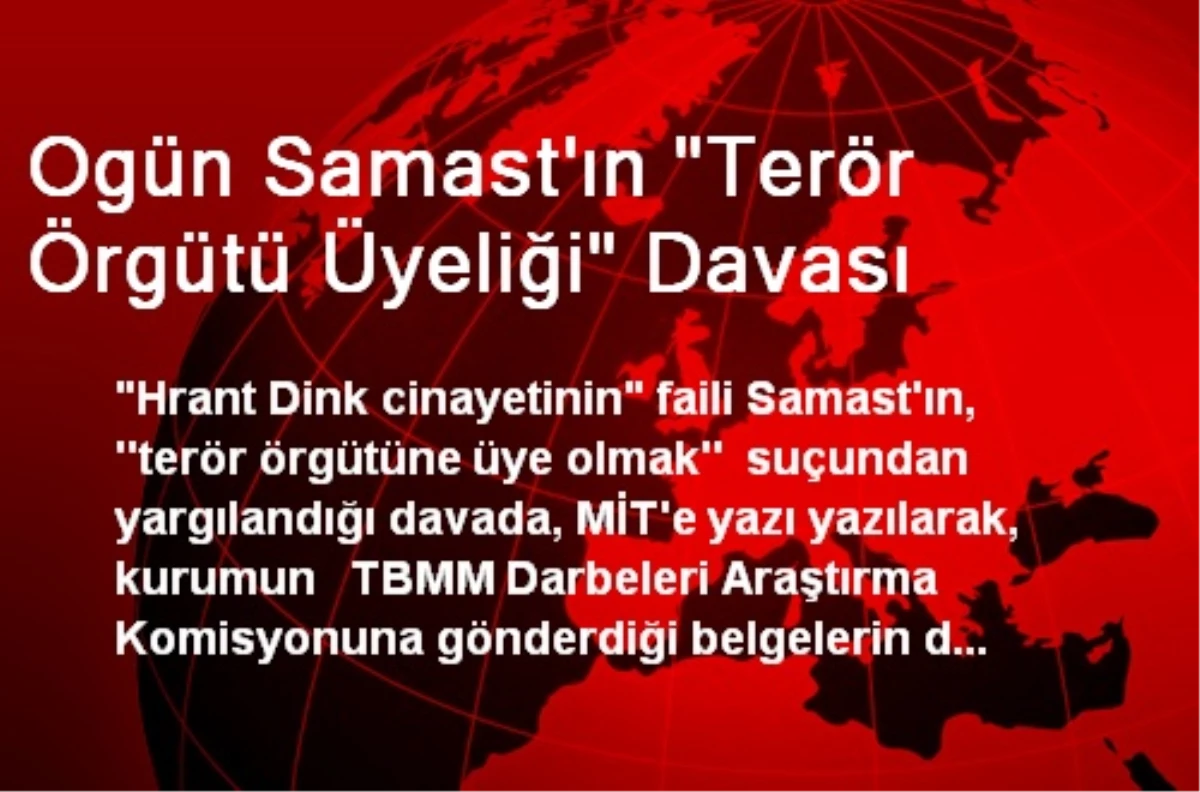 Ogün Samast\'ın "Terör Örgütü Üyeliği" Davası