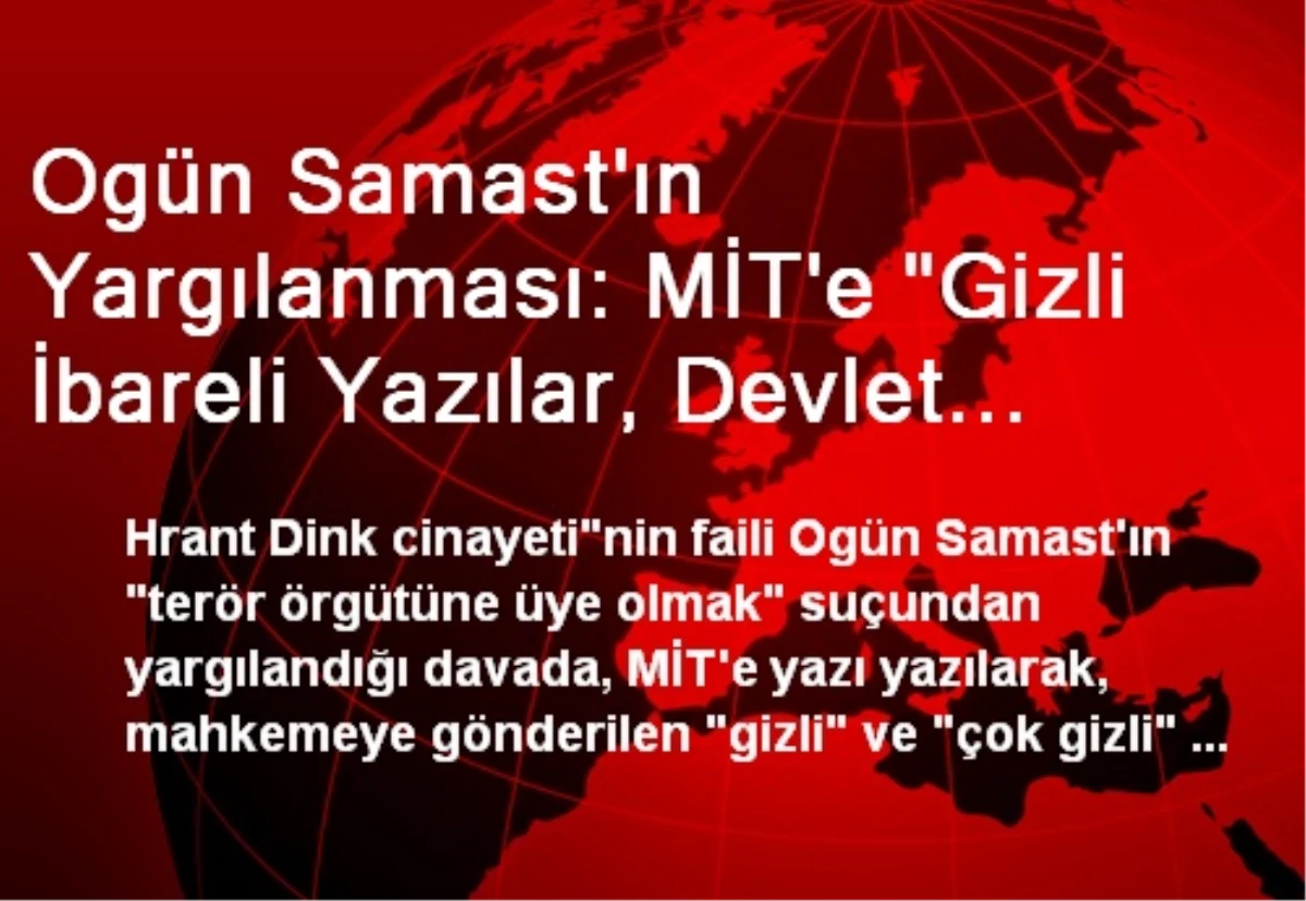 Ogün Samast\'ın Yargılanması: MİT\'e "Gizli İbareli Yazılar, Devlet Sırrı Mı" Diye Sorulacak