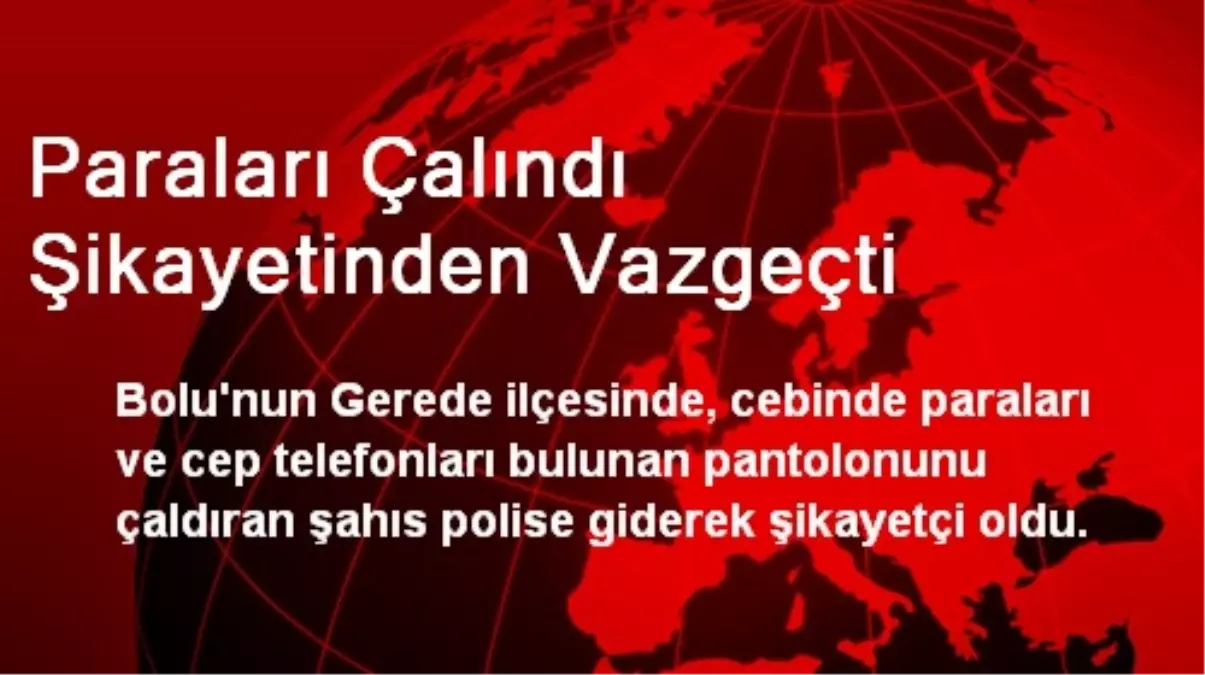 Paraları Çalındı Şikayetinden Vazgeçti