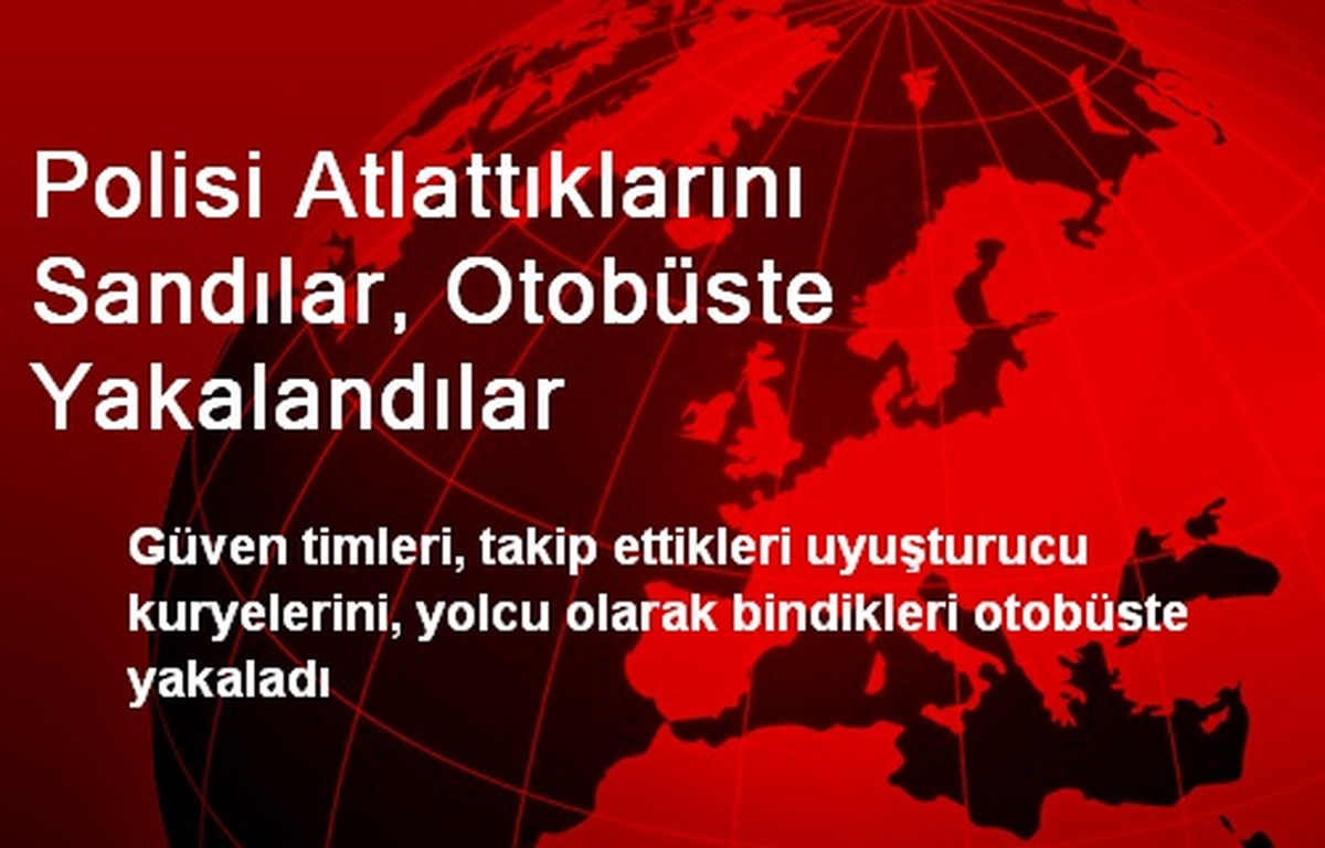 Polisi Atlattıklarını Sandılar, Otobüste Yakalandılar
